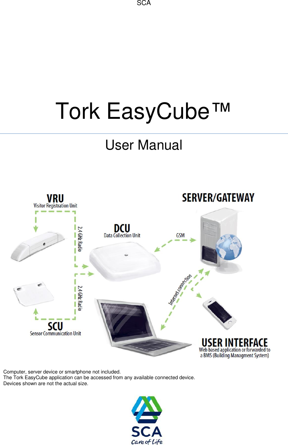         SCA     Tork EasyCube&trade; User Manual                            Computer, server device or smartphone not included.  The Tork EasyCube application can be accessed from any available connected device.  Devices shown are not the actual size.       