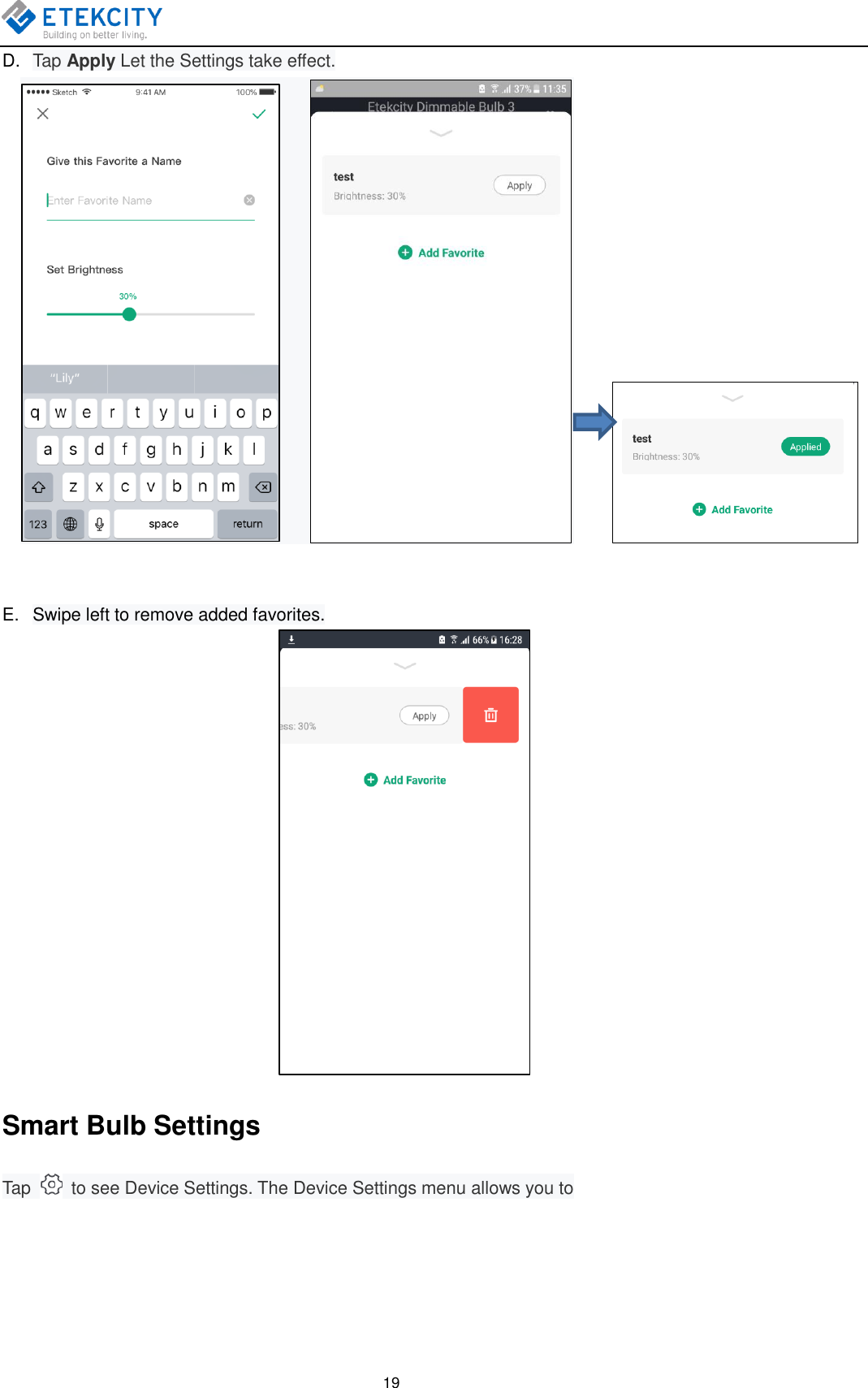   19 D. Tap Apply Let the Settings take effect.                  E.  Swipe left to remove added favorites.                                  Smart Bulb Settings Tap    to see Device Settings. The Device Settings menu allows you to 