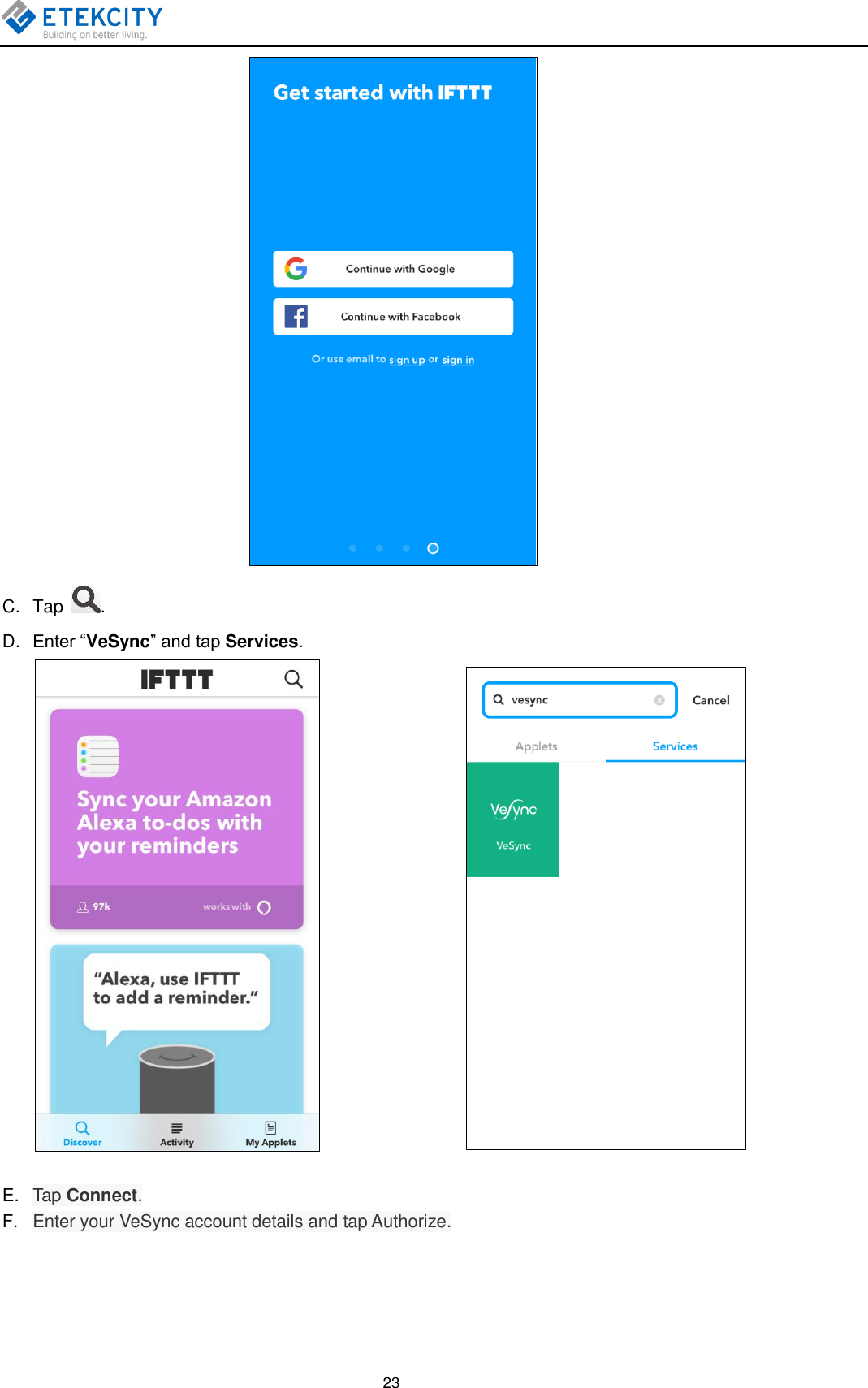  23  C.  Tap  . D. Enter “VeSync” and tap Services.                    E. Tap Connect. F. Enter your VeSync account details and tap Authorize. 