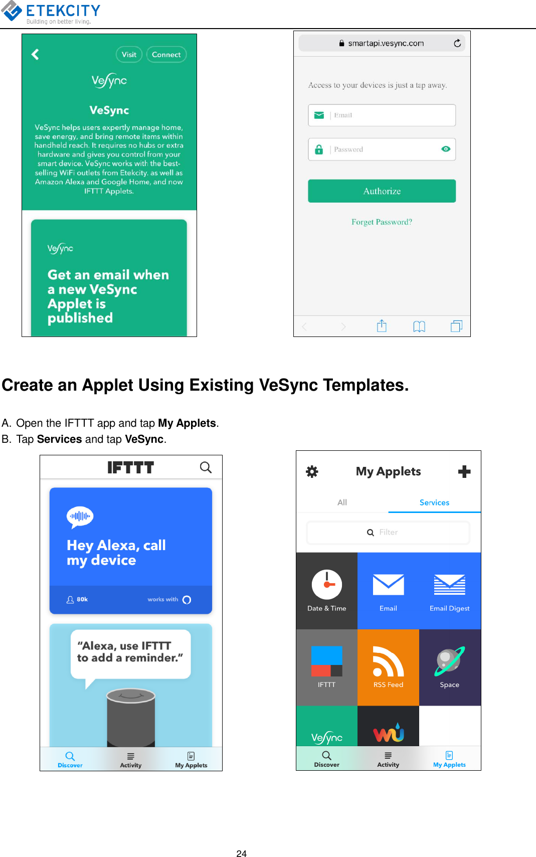   24                     Create an Applet Using Existing VeSync Templates. A. Open the IFTTT app and tap My Applets. B. Tap Services and tap VeSync.                   