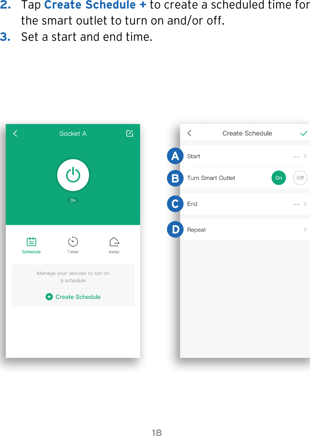 182.  Tap Create Schedule + to create a scheduled time for the smart outlet to turn on and/or off.3.  Set a start and end time.ABCD