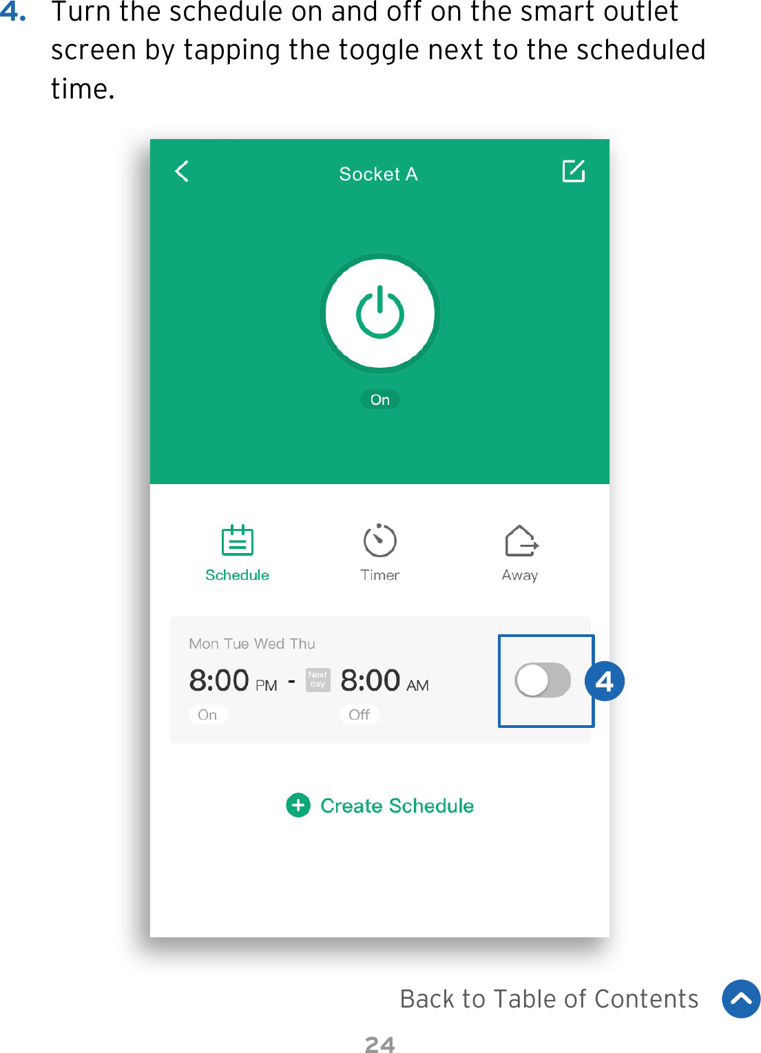 244.  Turn the schedule on and off on the smart outlet screen by tapping the toggle next to the scheduled time.Back to Table of Contents4Socket A