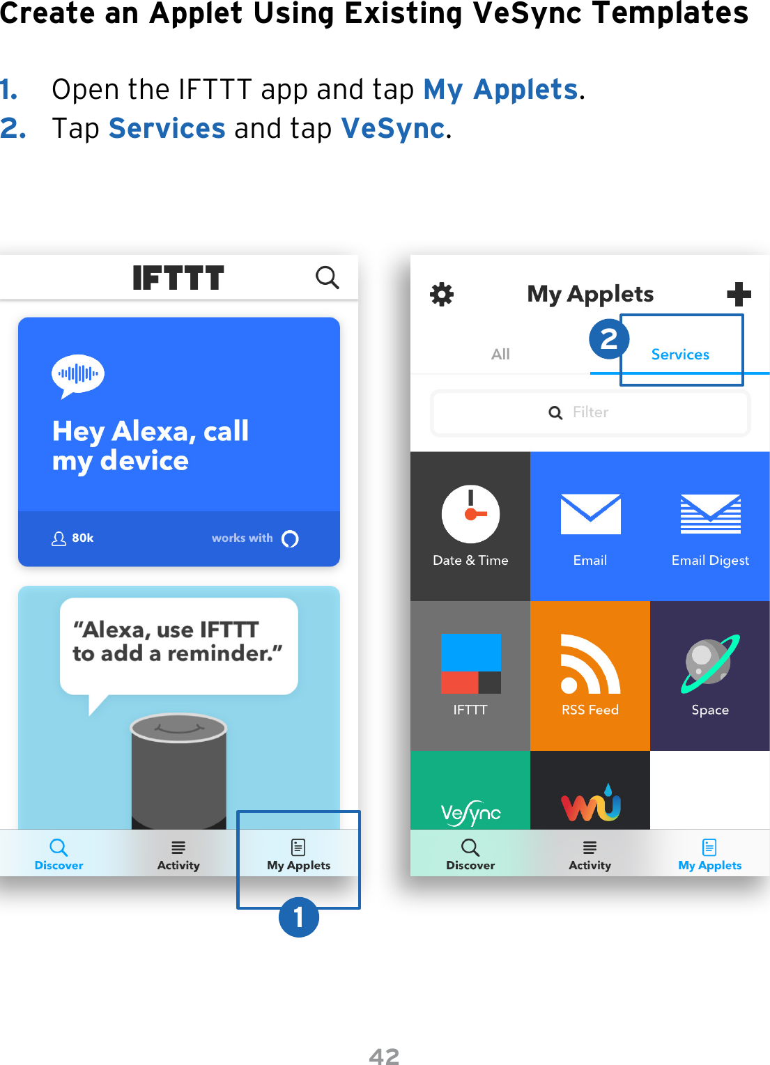 42Create an Applet Using Existing VeSync Templates1.  Open the IFTTT app and tap My Applets.2.  Tap Services and tap VeSync.12