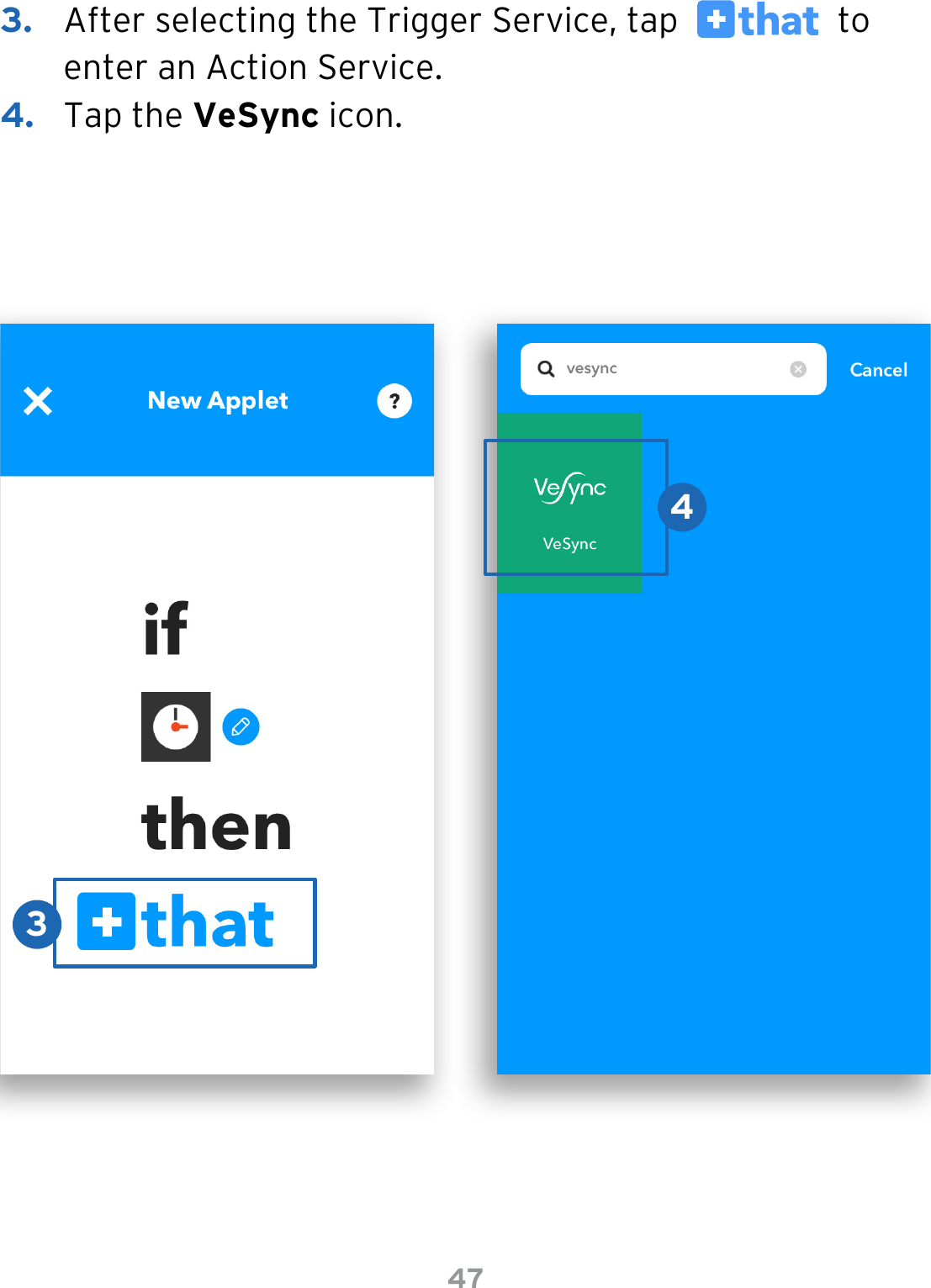 473.  After selecting the Trigger Service, tap     to enter an Action Service.4.  Tap the VeSync icon.34