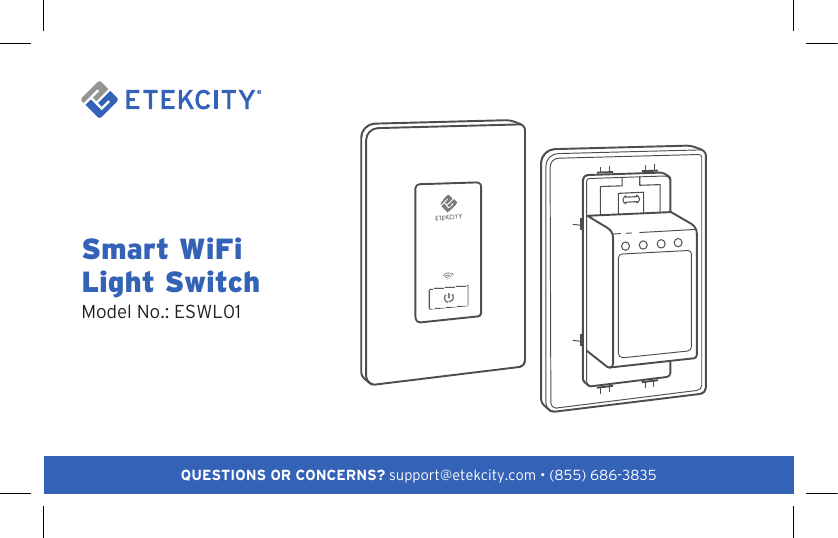 1QUESTIONS OR CONCERNS? support@etekcity.com • (855) 686-3835Smart WiFi  Light SwitchModel No.: ESWL01