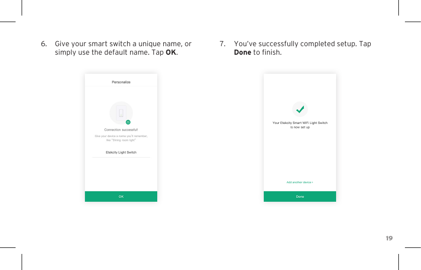 196.  Give your smart switch a unique name, or simply use the default name. Tap OK.7.  You’ve successfully completed setup. Tap Done to nish.