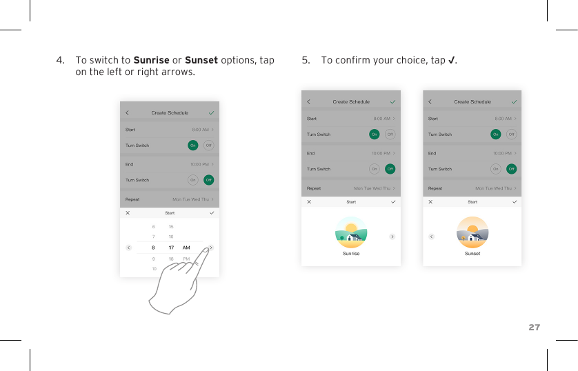 274.  To switch to Sunrise or Sunset options, tap on the left or right arrows.5.  To conrm your choice, tap √.