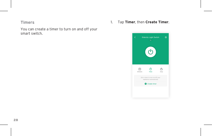 28TimersYou can create a timer to turn on and off your smart switch.1.  Tap Timer, then Create Timer.