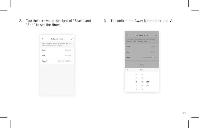 312.  Tap the arrows to the right of “Start” and “End” to set the times.3.  To conrm the Away Mode timer, tap √.