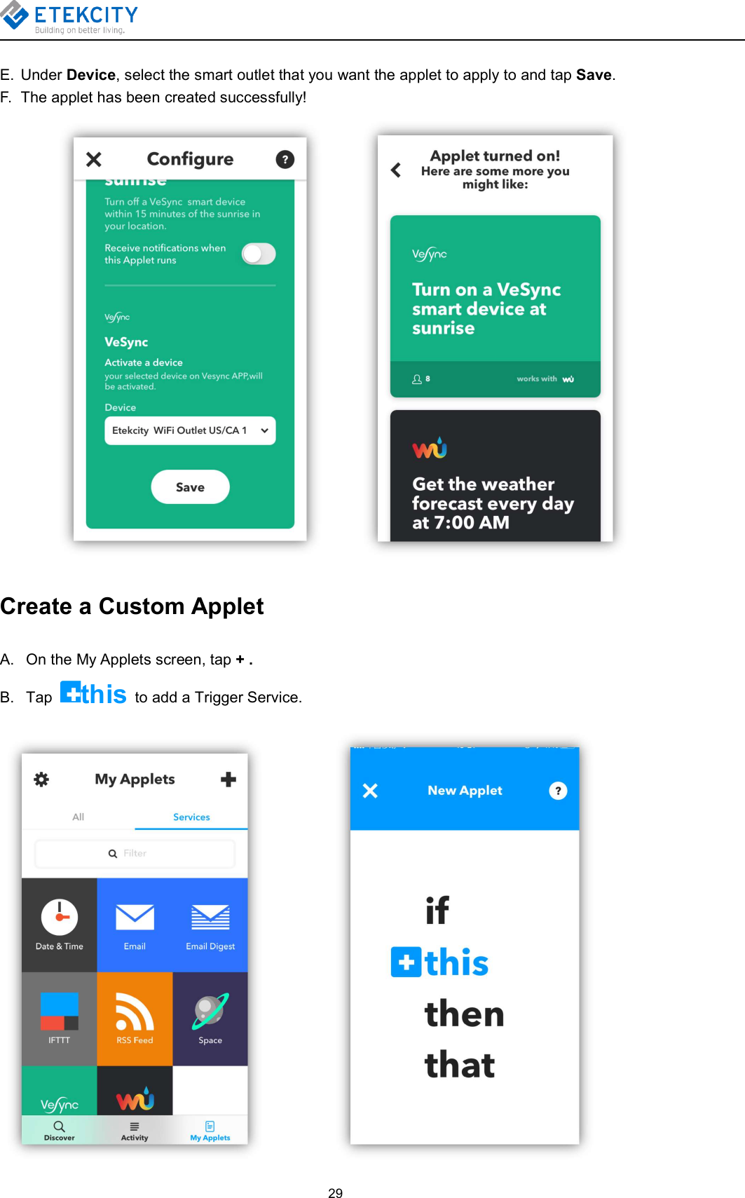 29E. Under Device, select the smart outlet that you want the applet to apply to and tap Save.F. The applet has been created successfully!Create a Custom AppletA. On the My Applets screen, tap + .B. Tap this to add a Trigger Service.