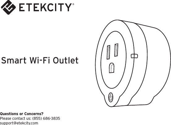 Smart Wi-Fi OutletQuestions or Concerns?Please contact us: (855) 686-3835support@etekcity.com