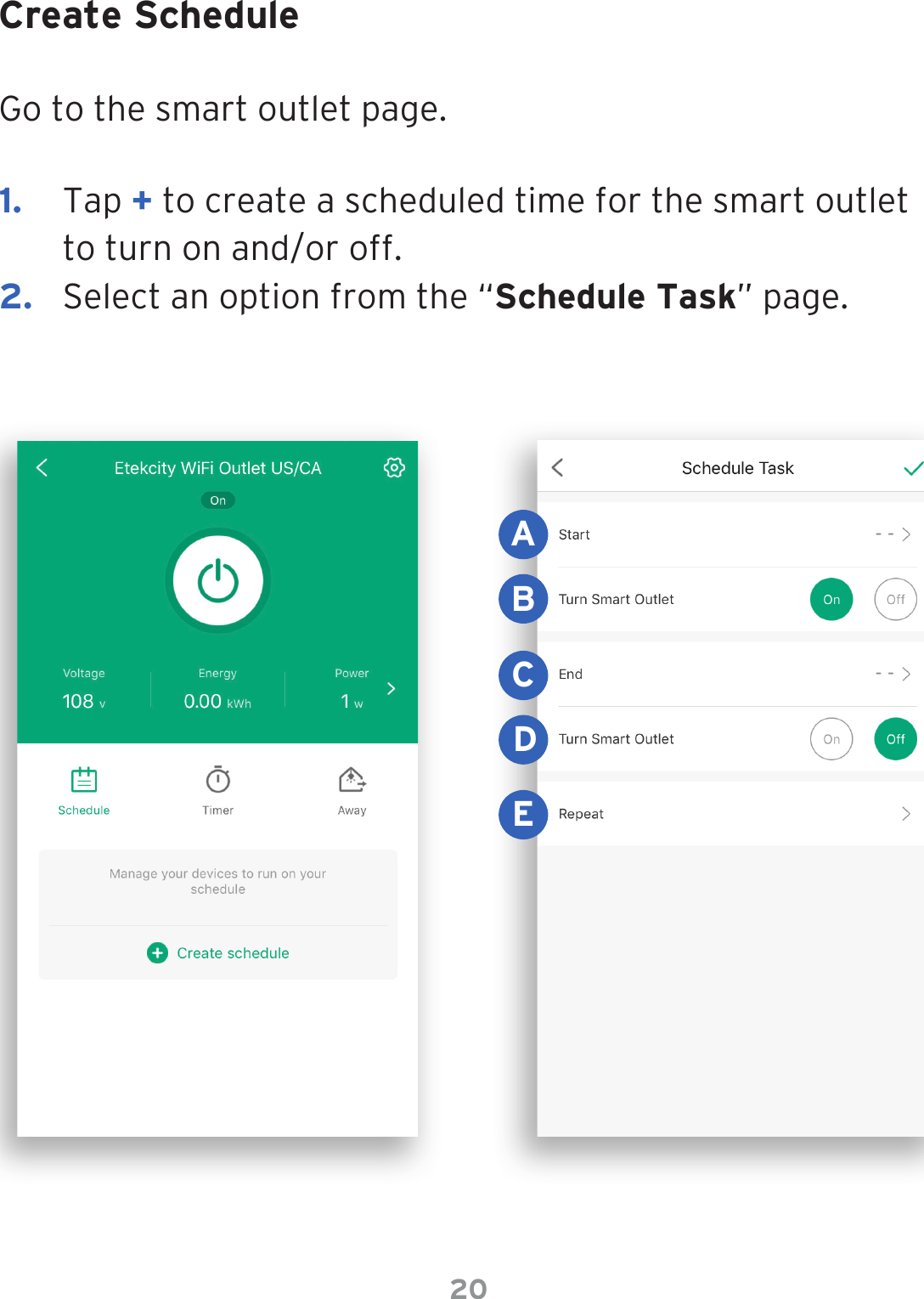20Create ScheduleGo to the smart outlet page.1.  Tap + to create a scheduled time for the smart outlet to turn on and/or off.2.  Select an option from the “Schedule Task” page.BACDE- -- -