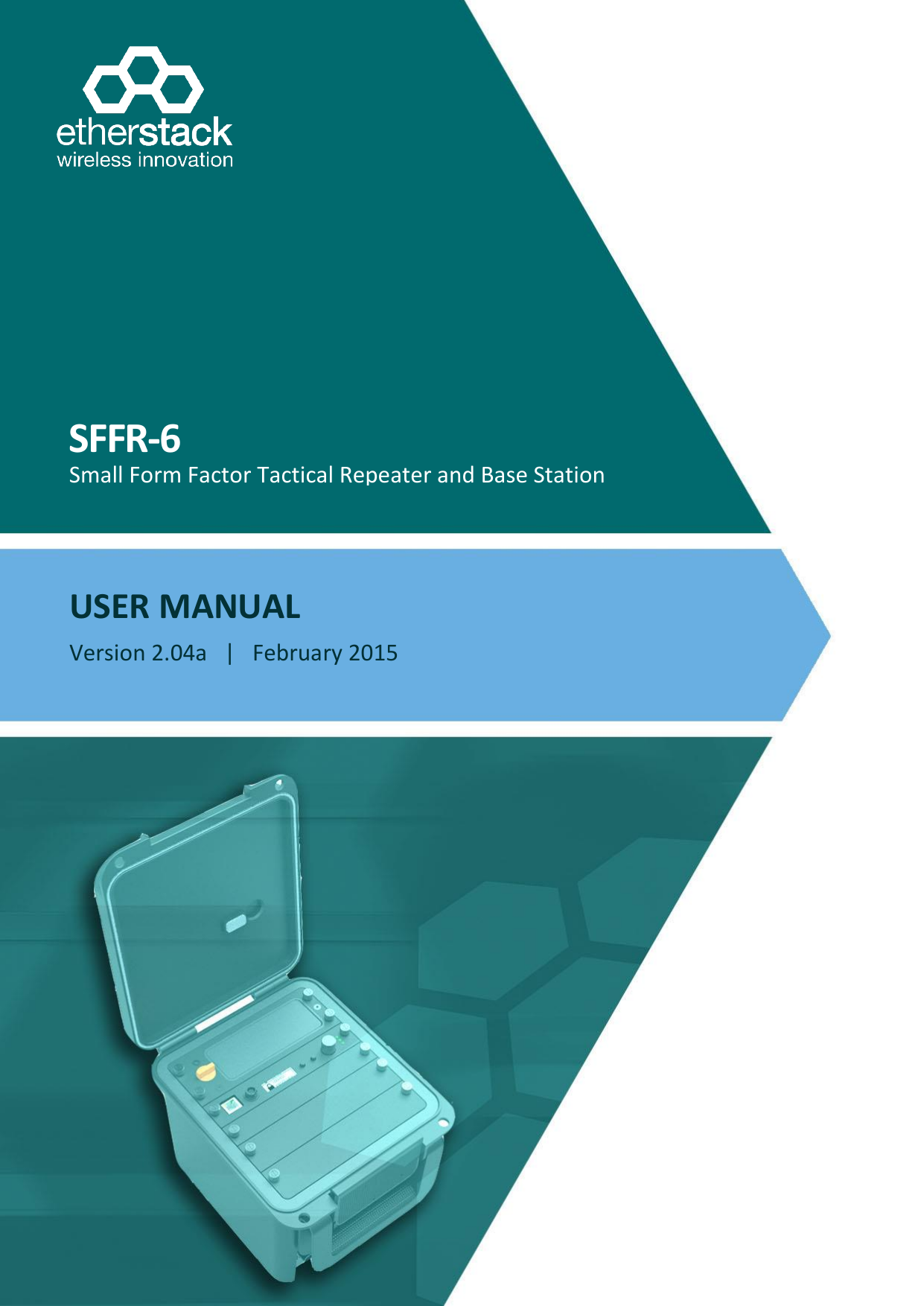  SFFR-6 User Manual    SFFR-6 USER MANUAL Version 2.04a   |   February 2015    Small Form Factor Tactical Repeater and Base Station 