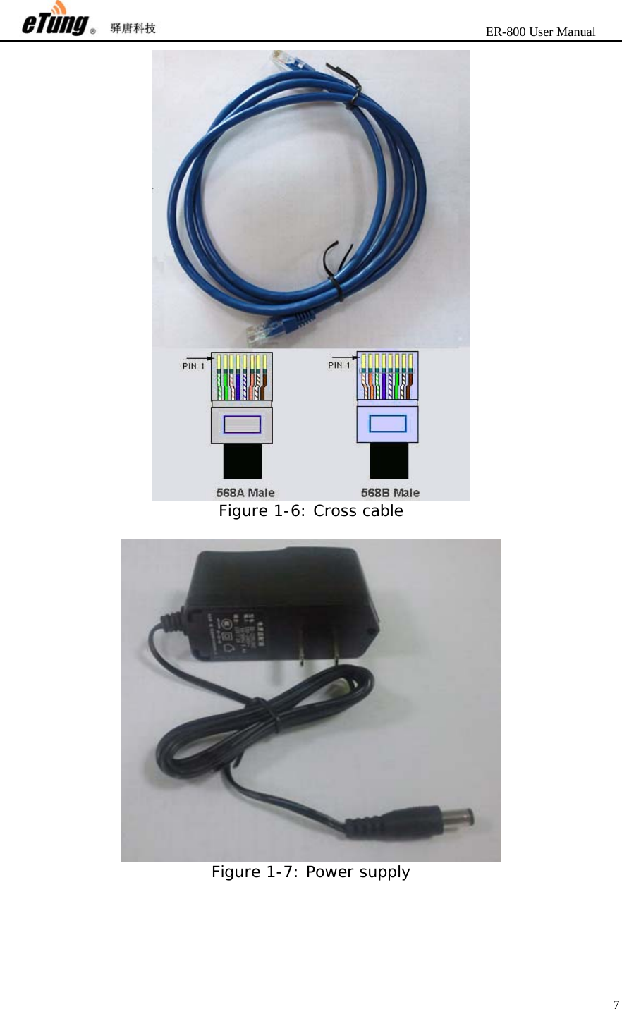                       ER-800 User Manual 7   Figure 1-6: Cross cable   Figure 1-7: Power supply  