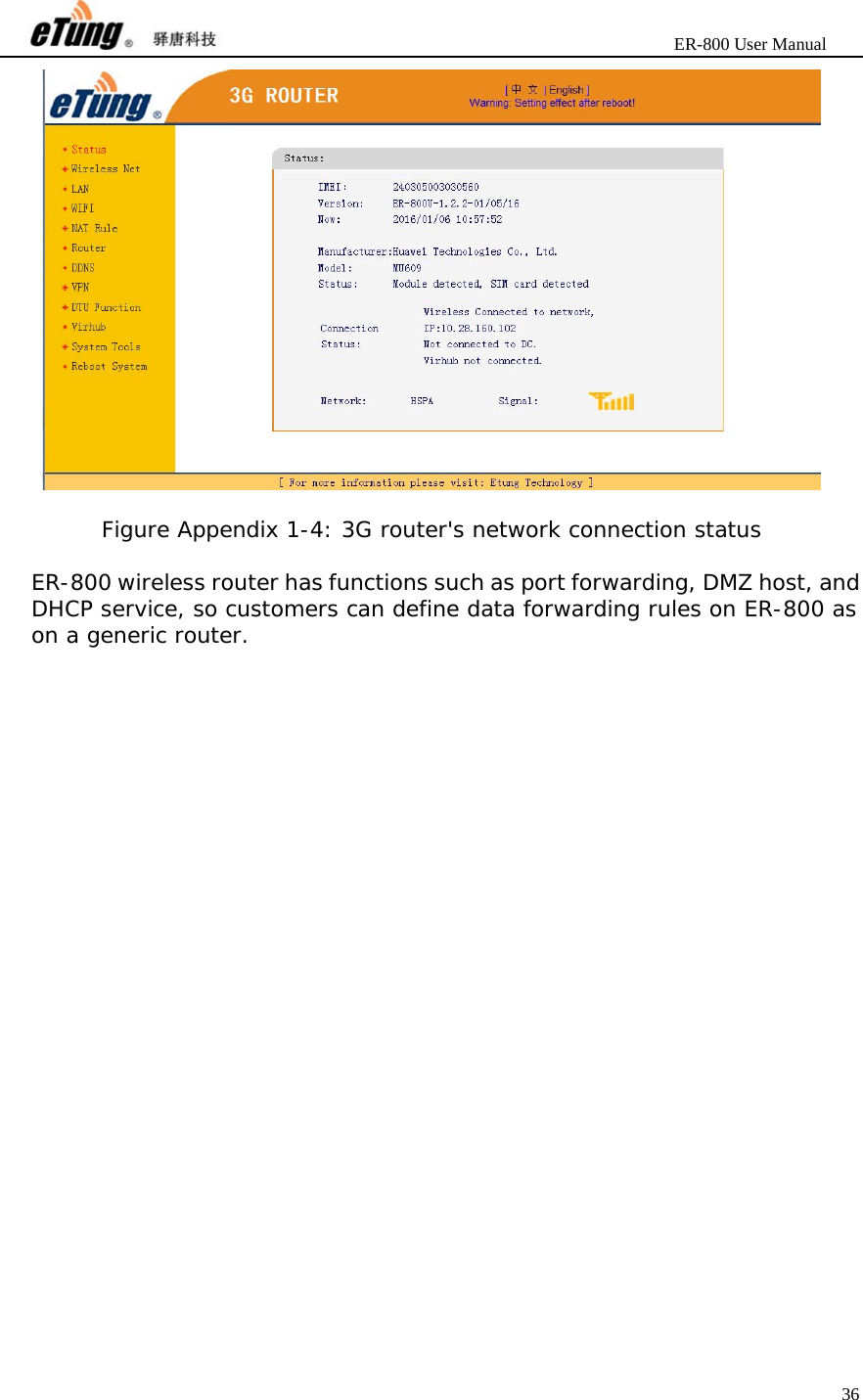                       ER-800 User Manual 36    Figure Appendix 1-4: 3G router&apos;s network connection status  ER-800 wireless router has functions such as port forwarding, DMZ host, and DHCP service, so customers can define data forwarding rules on ER-800 as on a generic router.  