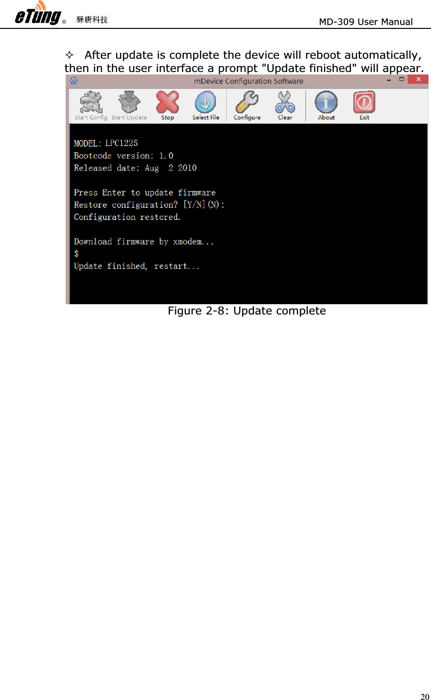                       MD-309 User Manual 20After update is complete the device will reboot automatically, then in the user interface a prompt &quot;Update finished&quot; will appear.   Figure 2-8: Update complete 