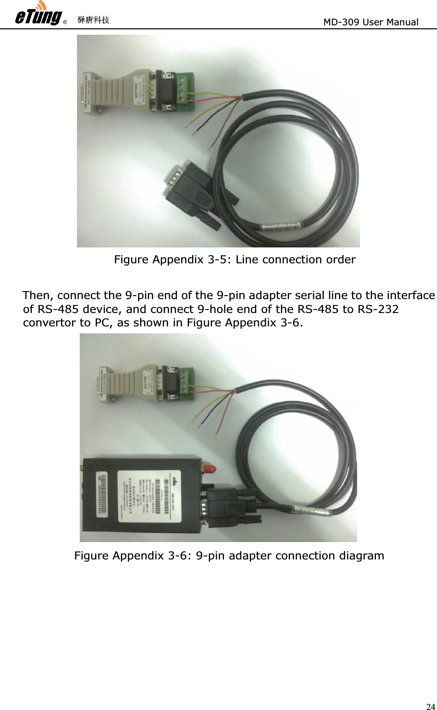                       MD-309 User Manual 24Figure Appendix 3-5: Line connection order Then, connect the 9-pin end of the 9-pin adapter serial line to the interface of RS-485 device, and connect 9-hole end of the RS-485 to RS-232 convertor to PC, as shown in Figure Appendix 3-6.   Figure Appendix 3-6: 9-pin adapter connection diagram