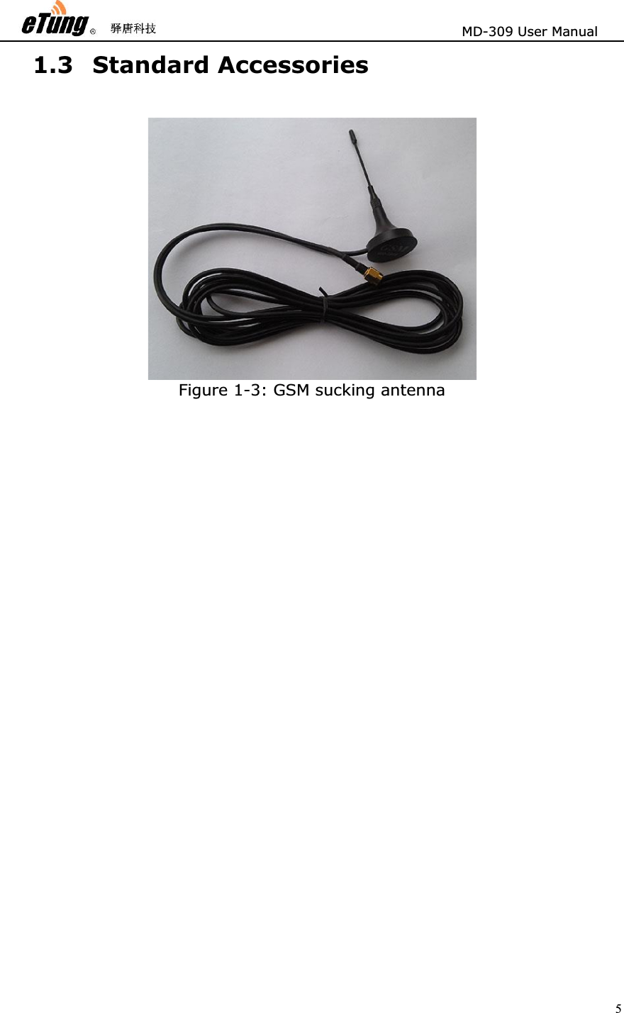                       MD-309 User Manual 51.3 Standard Accessories Figure 1-3: GSM sucking antenna Figure 1-4: 9-pin and 9-hole direct serial line Figure 1-5: Power supply 