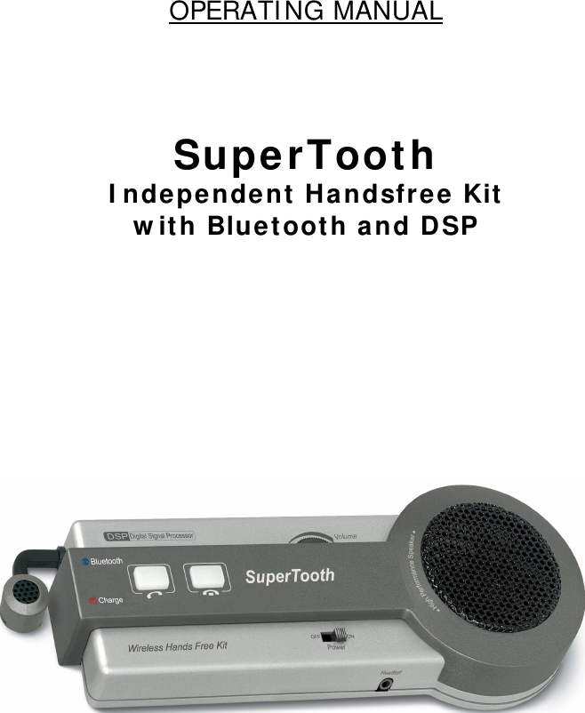 OPERATI NG MANUAL       SuperTooth I ndepe nde nt Handsfree Kit   w it h Bluetooth and D SP                                         