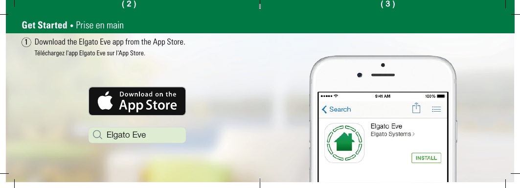 Get Started • Prise en mainDownload the Elgato Eve app from the App Store.Téléchargez l&apos;app Elgato Eve sur l&apos;App Store.1Elgato Eve