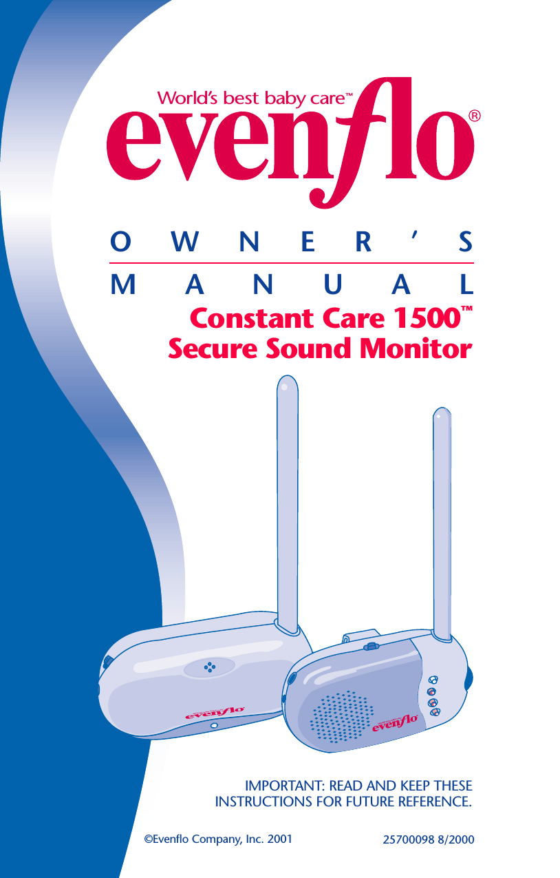 OWNER’SMANUAL©Evenflo Company, Inc. 2001 25700098 8/2000IMPORTANT: READ AND KEEP THESEINSTRUCTIONS FOR FUTURE REFERENCE.World’s best baby care™World’s best baby care™World’s best baby care™Constant Care 1500™Secure Sound Monitor