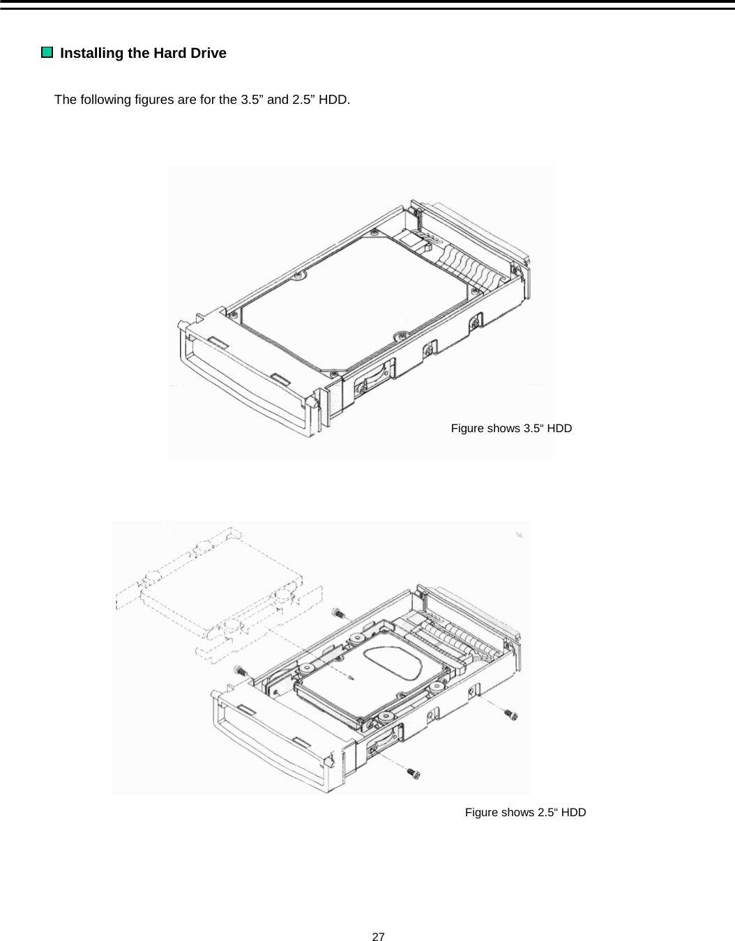 Installing the Hard Drive The following figures are for the 3.5&rdquo; and 2.5&rdquo; HDD.Figure shows 3.5&ldquo; HDDFigure shows 2.5&ldquo; HDD27