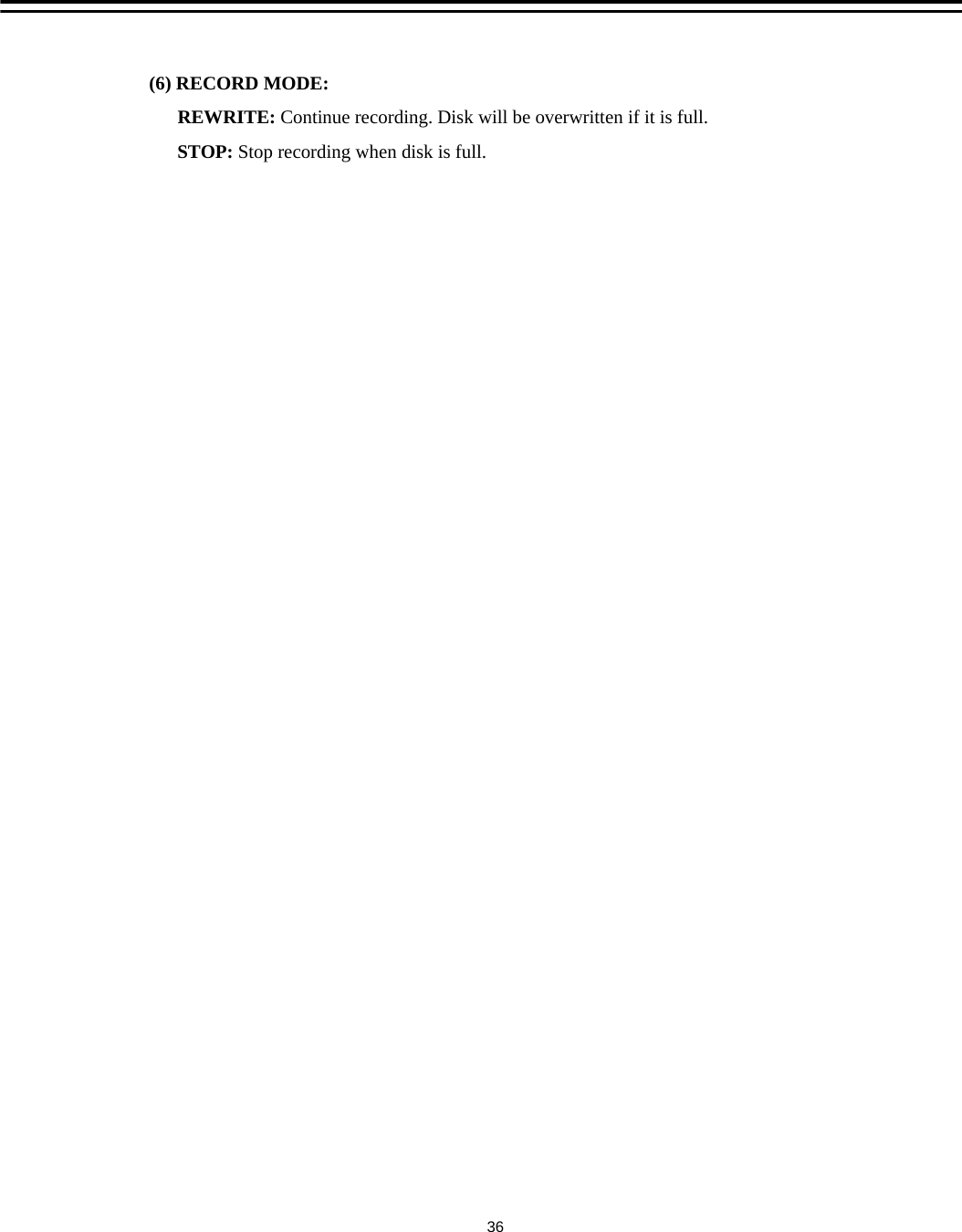 (6) RECORD MODE:REWRITE: Continue recording. Disk will be overwritten if it is full.STOP: Stop recording when disk is full.36