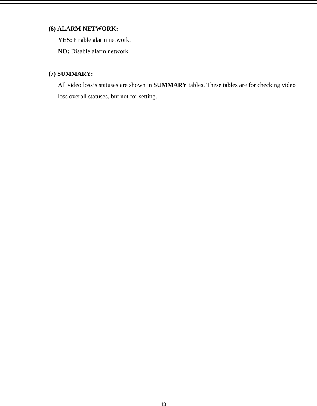 (6) ALARM NETWORK:YES: Enable alarm network.NO: Disable alarm network. (7) SUMMARY:All video loss&rsquo;s statuses are shown in SUMMARY tables. These tables are for checking videoloss overall statuses, but not for setting. 43
