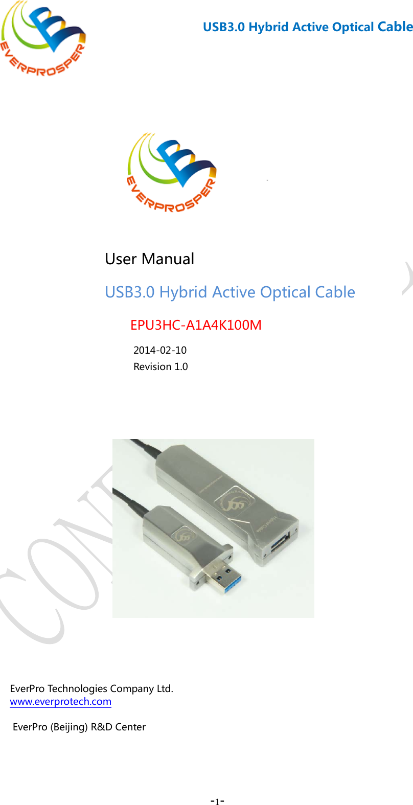    -1-  USB3.0 Hybrid Active Optical Cable                           User Manual USB3.0 Hybrid Active Optical Cable EPU3HC-A1A4K100M  2014-02-10  Revision 1.0 EverPro Technologies Company Ltd. www.everprotech.com    EverPro (Beijing) R&amp;D Center            