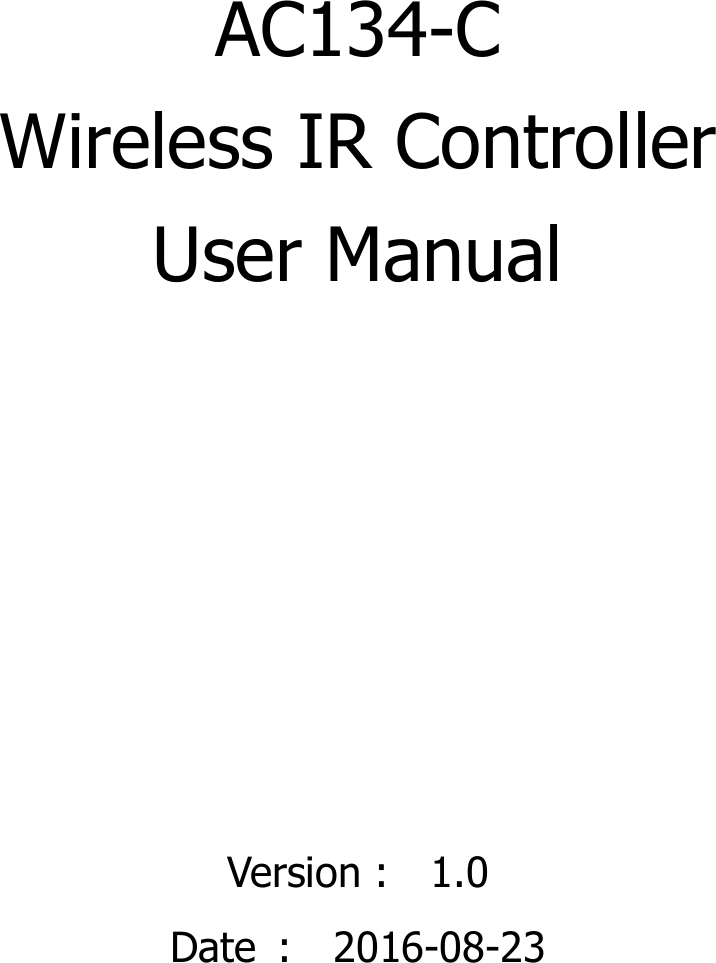    AC134-C   Wireless IR Controller           User Manual      Version :    1.0 Date  :    2016-08-23  
