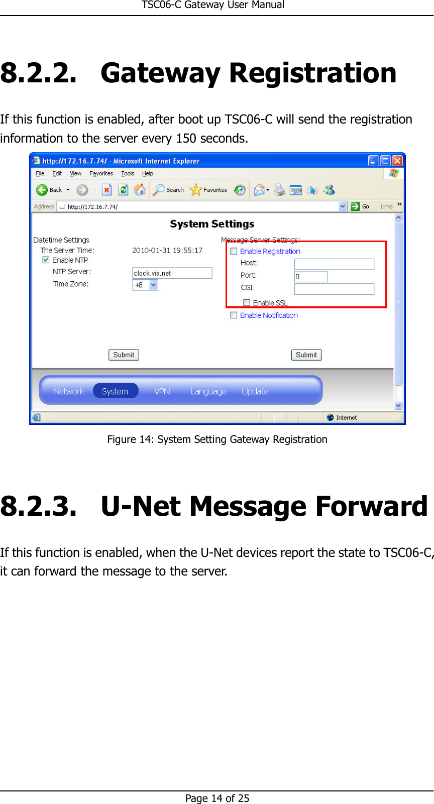                                                       TSC06-C Gateway User Manual   Page 14 of 25  8.2.2. Gateway Registration If this function is enabled, after boot up TSC06-C will send the registration information to the server every 150 seconds.  Figure 14: System Setting Gateway Registration  8.2.3. U-Net Message Forward If this function is enabled, when the U-Net devices report the state to TSC06-C, it can forward the message to the server.  