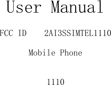  User Manual  FCC ID  2AI3SSIMTEL1110 Mobile Phone   1110           