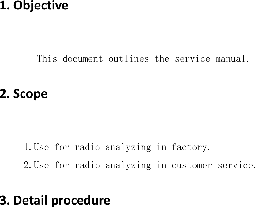 1.Objective  This document outlines the service manual.    2.Scope  1.Use for radio analyzing in factory.  2.Use for radio analyzing in customer service.    3.Detailprocedure