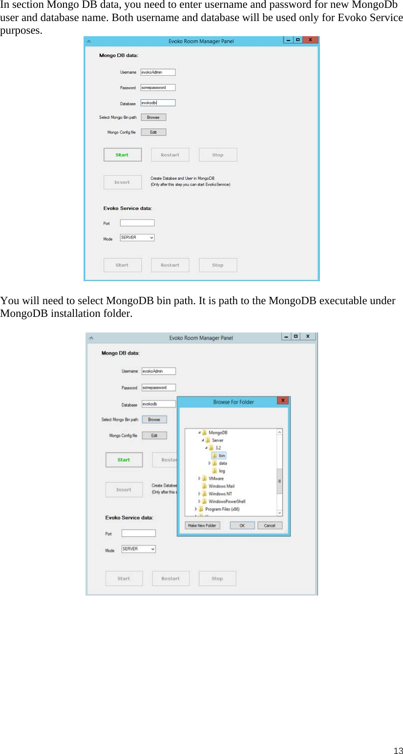  13  In section Mongo DB data, you need to enter username and password for new MongoDb user and database name. Both username and database will be used only for Evoko Service purposes.   You will need to select MongoDB bin path. It is path to the MongoDB executable under MongoDB installation folder.    