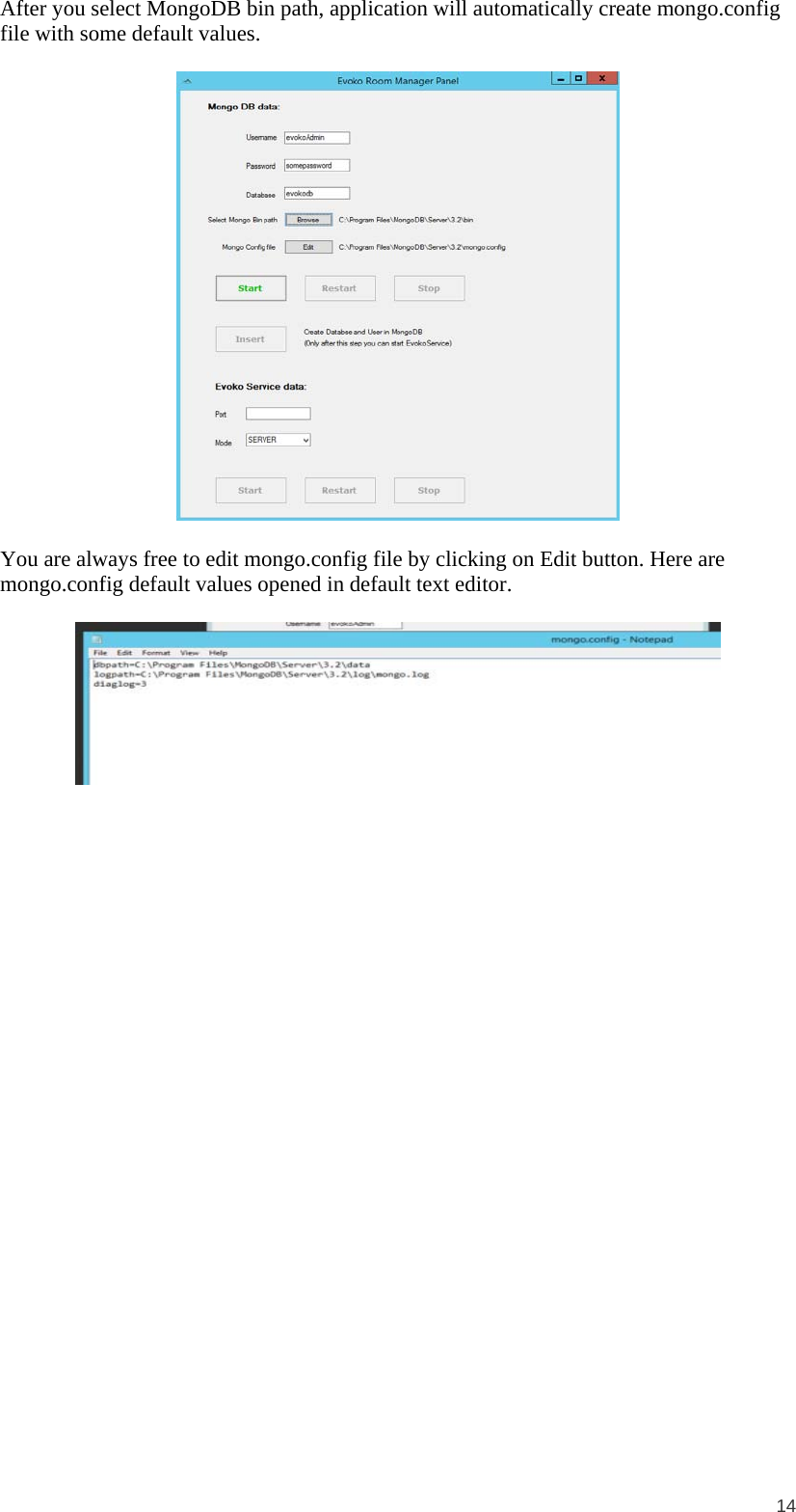  14 After you select MongoDB bin path, application will automatically create mongo.config file with some default values.    You are always free to edit mongo.config file by clicking on Edit button. Here are mongo.config default values opened in default text editor.    