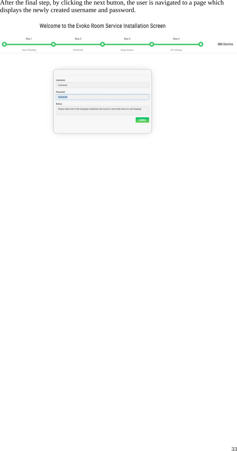  33 After the final step, by clicking the next button, the user is navigated to a page which displays the newly created username and password.   