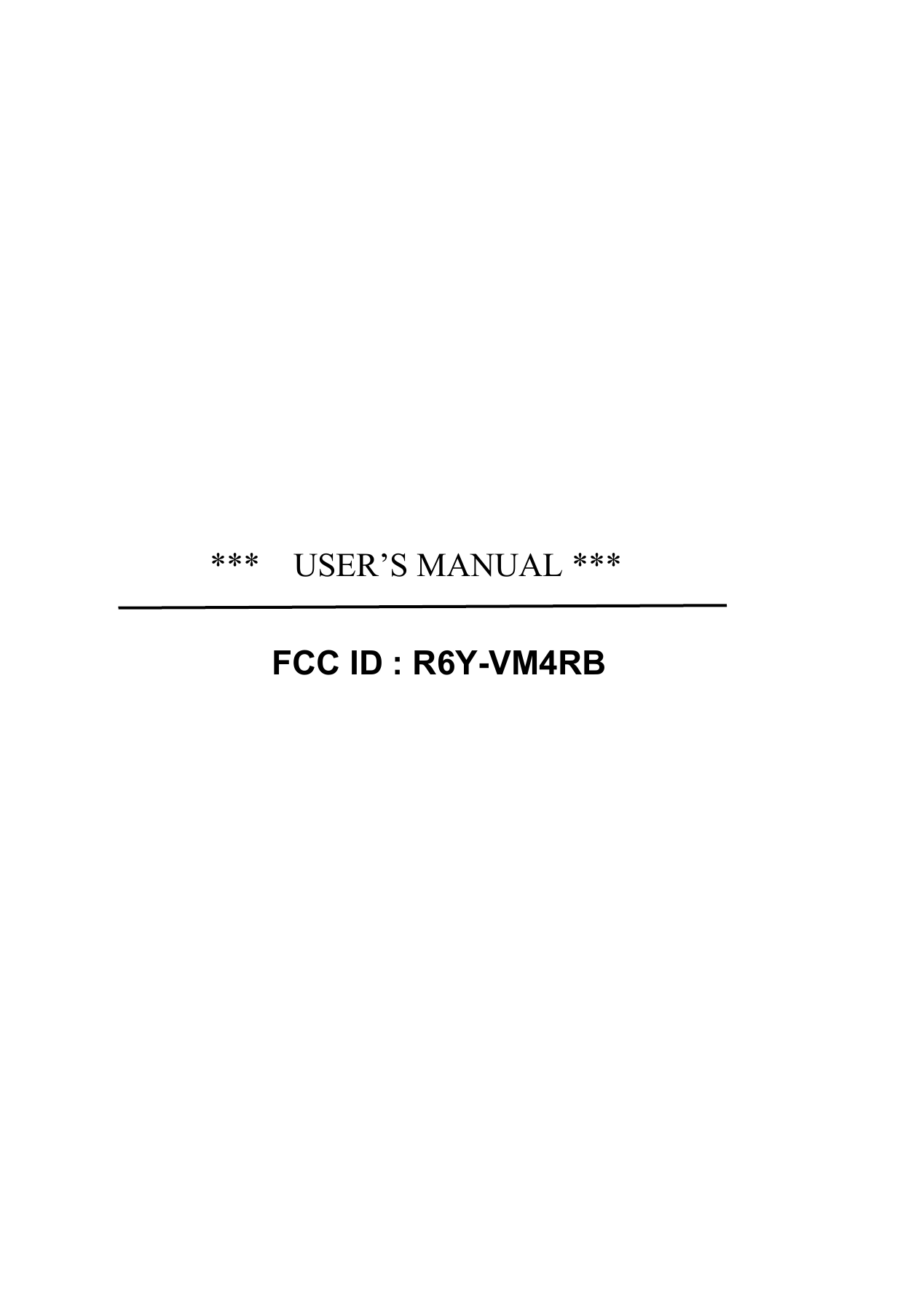      ***    USER’S MANUAL ***           FCC ID : R6Y-VM4RB