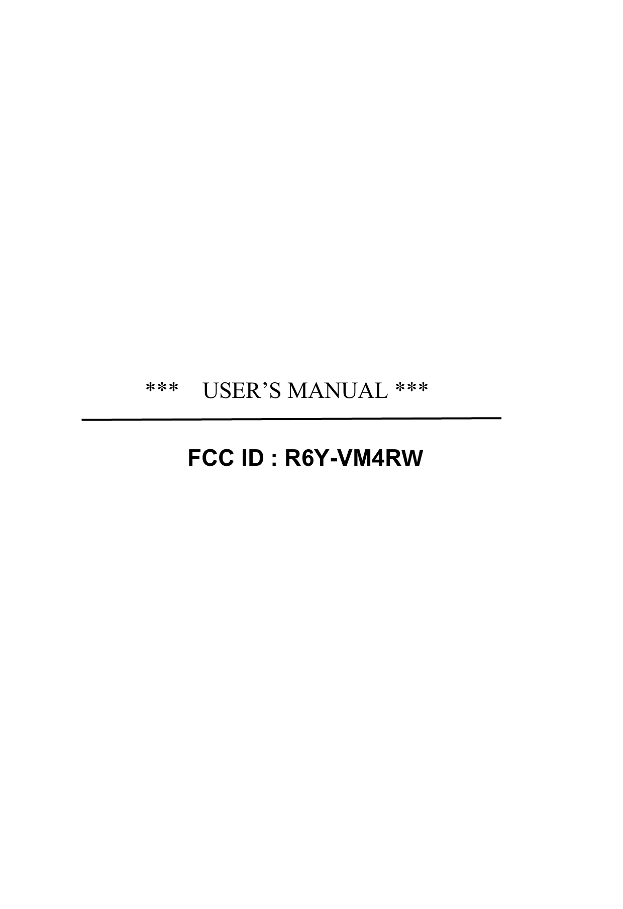      ***    USER’S MANUAL ***           FCC ID : R6Y-VM4RW