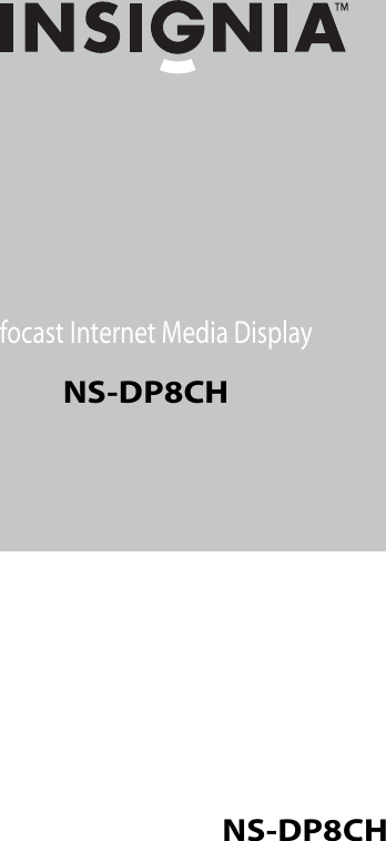 User GuideInfocast Internet Media PlayerNS-DP8CHInfocast Internet Media DisplayNS-DP8CH