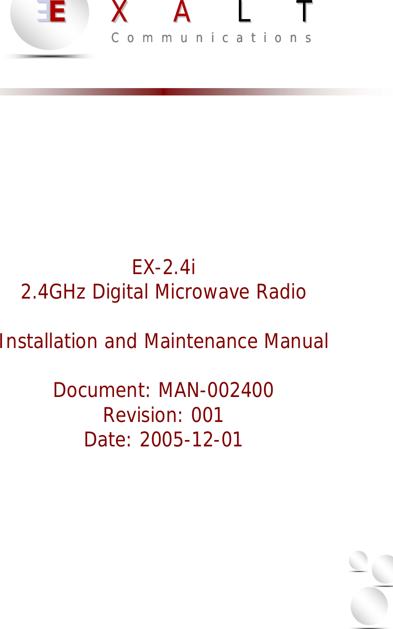                       EX-2.4i 2.4GHz Digital Microwave Radio  Installation and Maintenance Manual  Document: MAN-002400 Revision: 001 Date: 2005-12-01             EEX     AX     A L     TL     TEEC  o  m  m  u  n  i  c  a  t  i  o  n  sEEX     AX     A L     TL     TEEC  o  m  m  u  n  i  c  a  t  i  o  n  sEEX     AX     A L     TL     TEEEEX     AX     A L     TL     TEEC  o  m  m  u  n  i  c  a  t  i  o  n  s