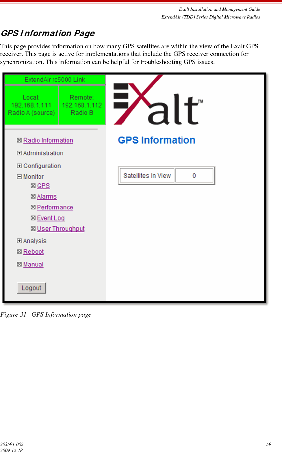 Exalt Installation and Management GuideExtendAir (TDD) Series Digital Microwave Radios203591-002 592009-12-18GPS Information PageThis page provides information on how many GPS satellites are within the view of the Exalt GPS receiver. This page is active for implementations that include the GPS receiver connection for synchronization. This information can be helpful for troubleshooting GPS issues.Figure 31   GPS Information page