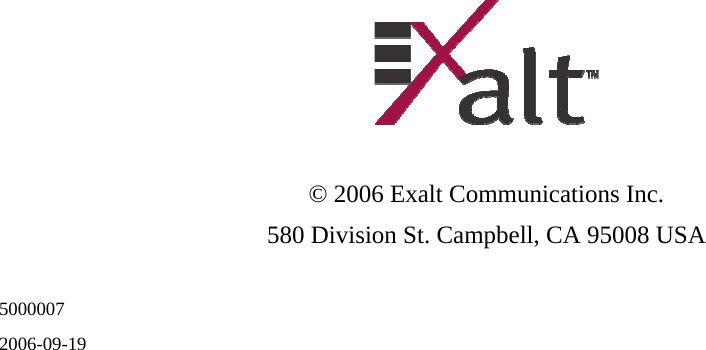  5000007 2006-09-19                               © 2006 Exalt Communications Inc. 580 Division St. Campbell, CA 95008 USA 