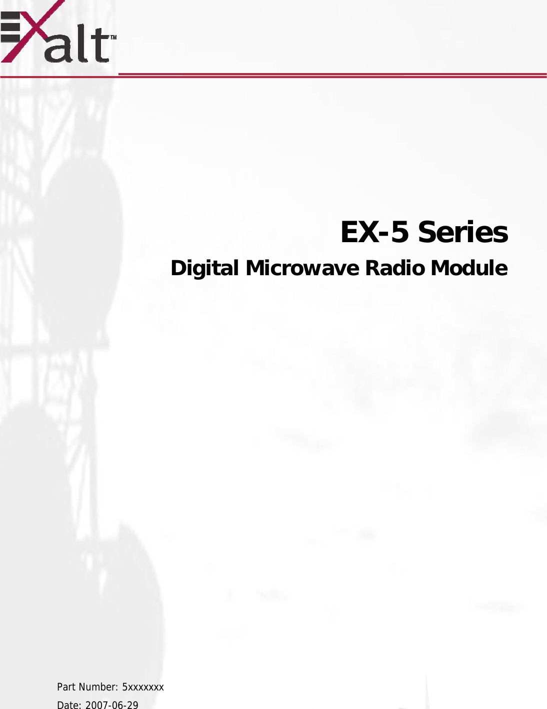            EX-5 Series   Digital Microwave Radio Module                     Part Number: 5xxxxxxx Date: 2007-06-29  
