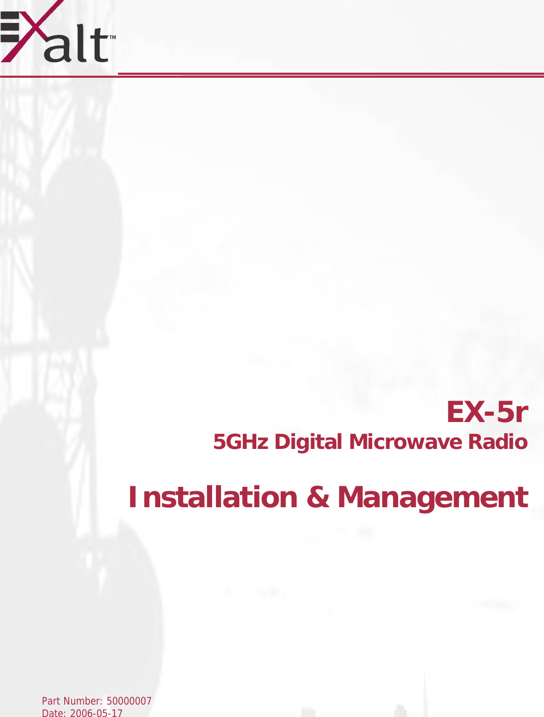                             EX-5r   5GHz Digital Microwave Radio   Installation &amp; Management             Part Number: 50000007 Date: 2006-05-17   