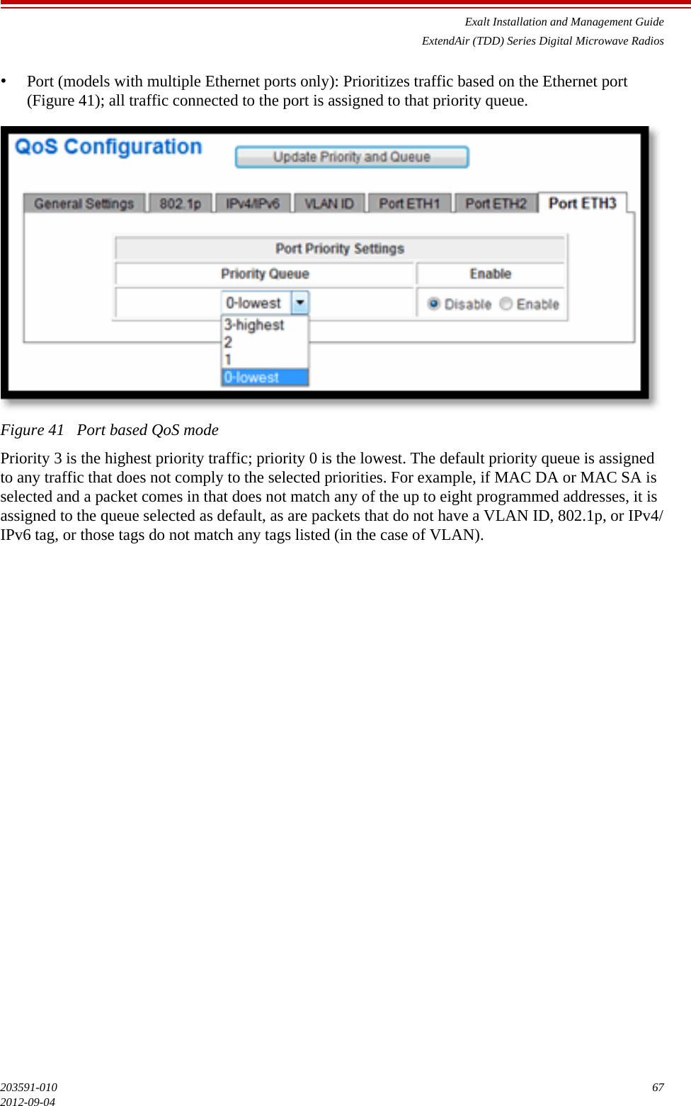 Exalt Installation and Management GuideExtendAir (TDD) Series Digital Microwave Radios203591-010 672012-09-04•Port (models with multiple Ethernet ports only): Prioritizes traffic based on the Ethernet port (Figure 41); all traffic connected to the port is assigned to that priority queue.Figure 41   Port based QoS modePriority 3 is the highest priority traffic; priority 0 is the lowest. The default priority queue is assigned to any traffic that does not comply to the selected priorities. For example, if MAC DA or MAC SA is selected and a packet comes in that does not match any of the up to eight programmed addresses, it is assigned to the queue selected as default, as are packets that do not have a VLAN ID, 802.1p, or IPv4/IPv6 tag, or those tags do not match any tags listed (in the case of VLAN).