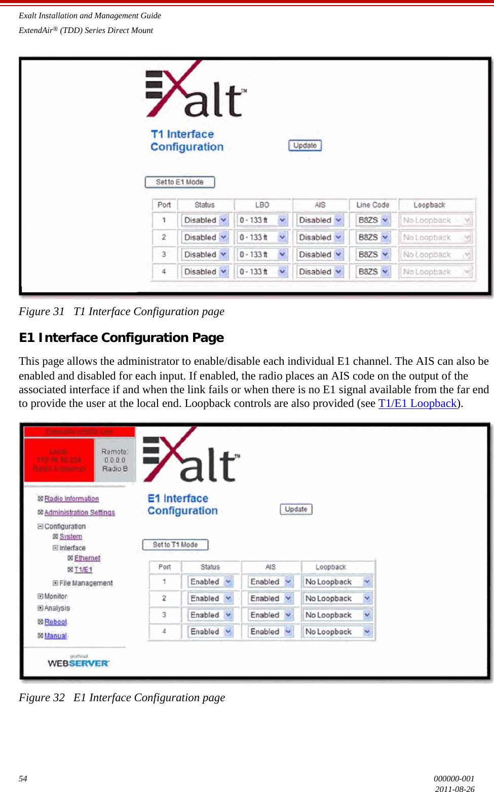 Exalt Installation and Management GuideExtendAir® (TDD) Series Direct Mount54 000000-0012011-08-26Figure 31   T1 Interface Configuration pageE1 Interface Configuration PageThis page allows the administrator to enable/disable each individual E1 channel. The AIS can also be enabled and disabled for each input. If enabled, the radio places an AIS code on the output of the associated interface if and when the link fails or when there is no E1 signal available from the far end to provide the user at the local end. Loopback controls are also provided (see T1/E1 Loopback).Figure 32   E1 Interface Configuration page
