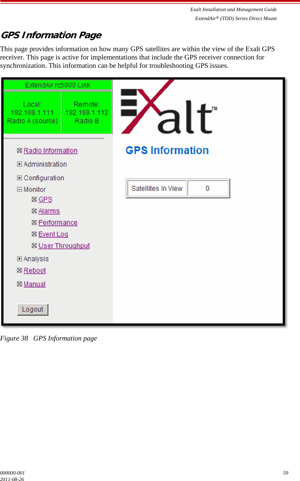 Exalt Installation and Management GuideExtendAir® (TDD) Series Direct Mount000000-001 592011-08-26GPS Information PageThis page provides information on how many GPS satellites are within the view of the Exalt GPS receiver. This page is active for implementations that include the GPS receiver connection for synchronization. This information can be helpful for troubleshooting GPS issues.Figure 38   GPS Information page