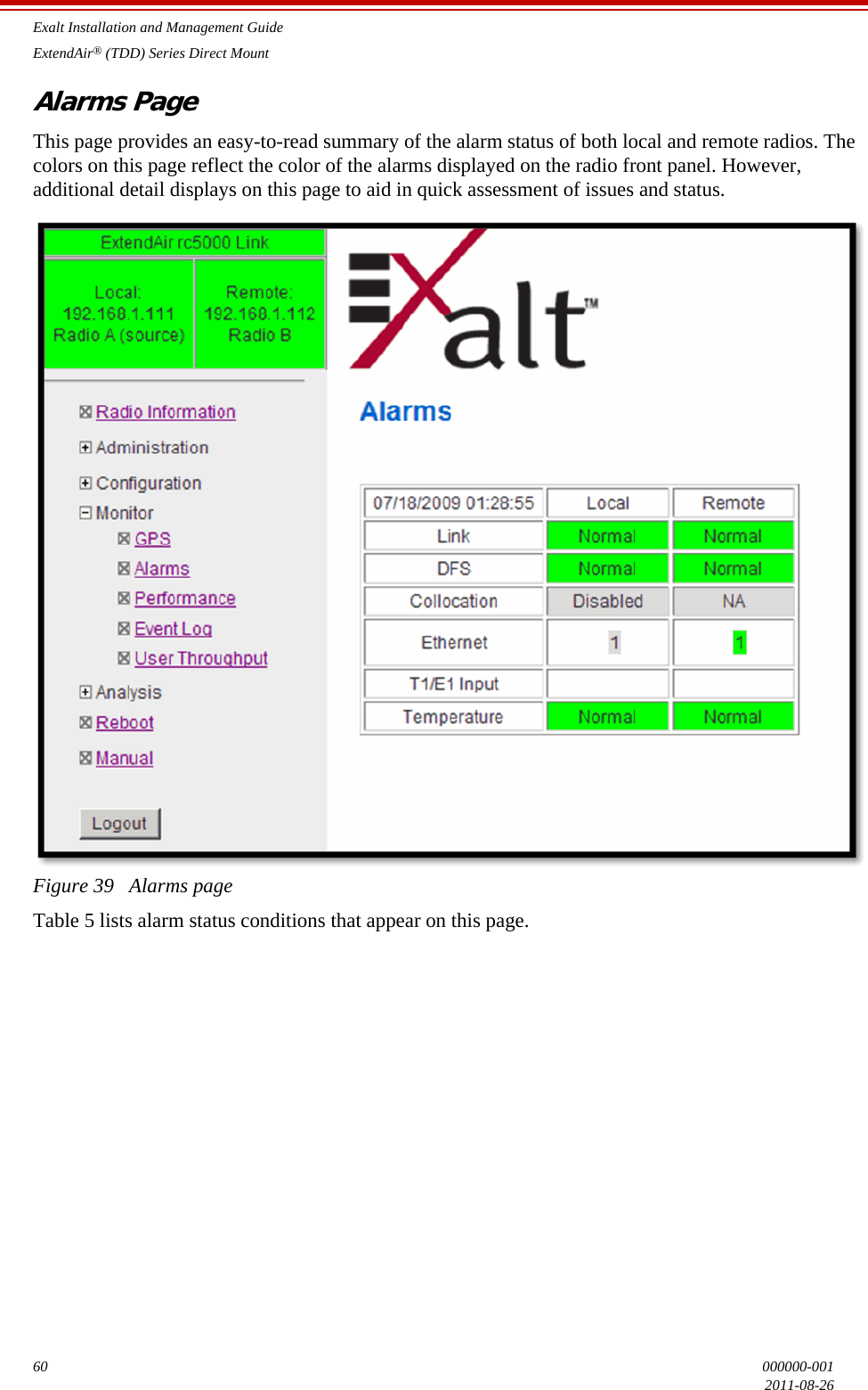 Exalt Installation and Management GuideExtendAir® (TDD) Series Direct Mount60 000000-0012011-08-26Alarms PageThis page provides an easy-to-read summary of the alarm status of both local and remote radios. The colors on this page reflect the color of the alarms displayed on the radio front panel. However, additional detail displays on this page to aid in quick assessment of issues and status.Figure 39   Alarms pageTable 5 lists alarm status conditions that appear on this page.
