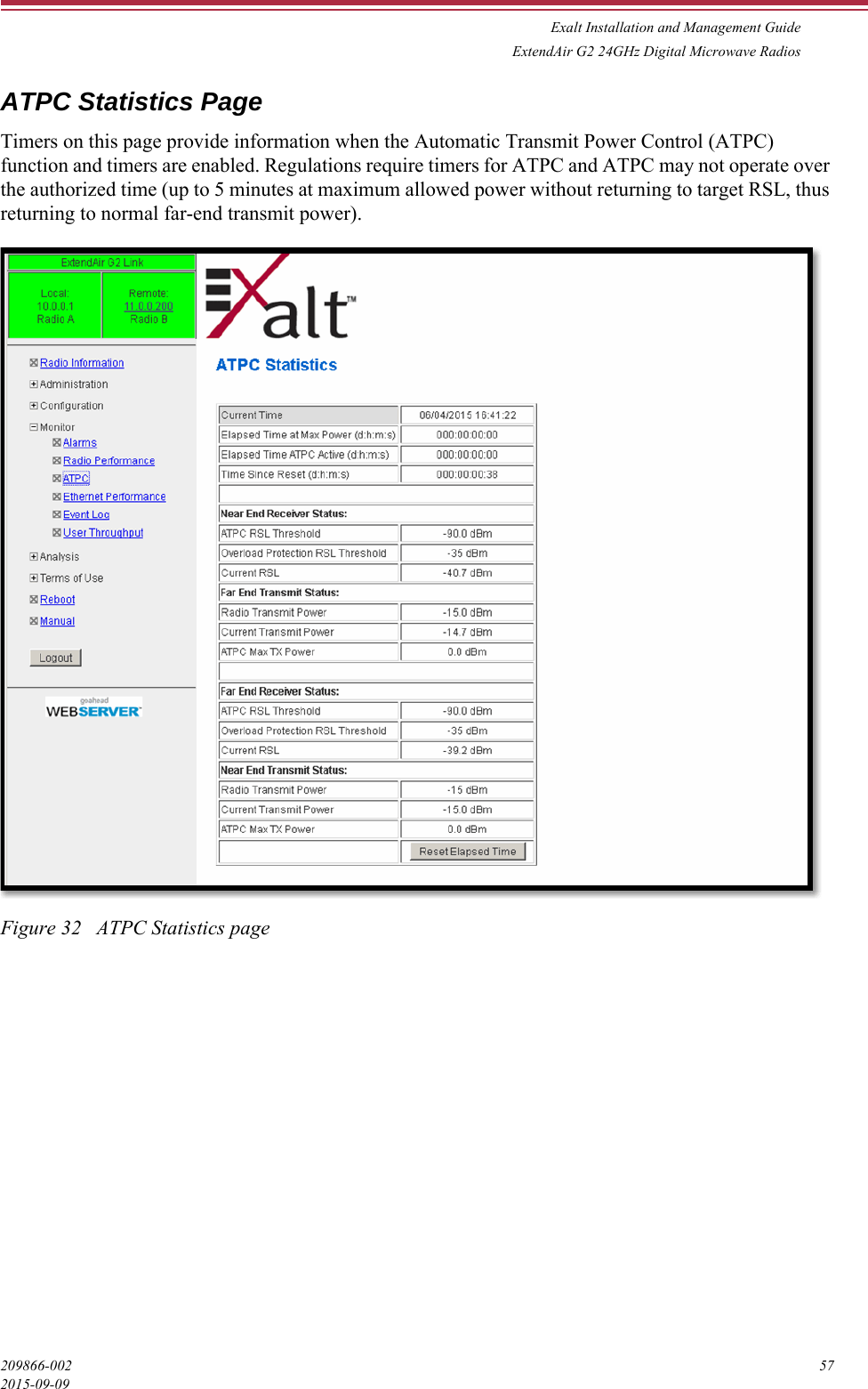 Exalt Installation and Management GuideExtendAir G2 24GHz Digital Microwave Radios209866-002 572015-09-09ATPC Statistics PageTimers on this page provide information when the Automatic Transmit Power Control (ATPC) function and timers are enabled. Regulations require timers for ATPC and ATPC may not operate over the authorized time (up to 5 minutes at maximum allowed power without returning to target RSL, thus returning to normal far-end transmit power). Figure 32   ATPC Statistics page