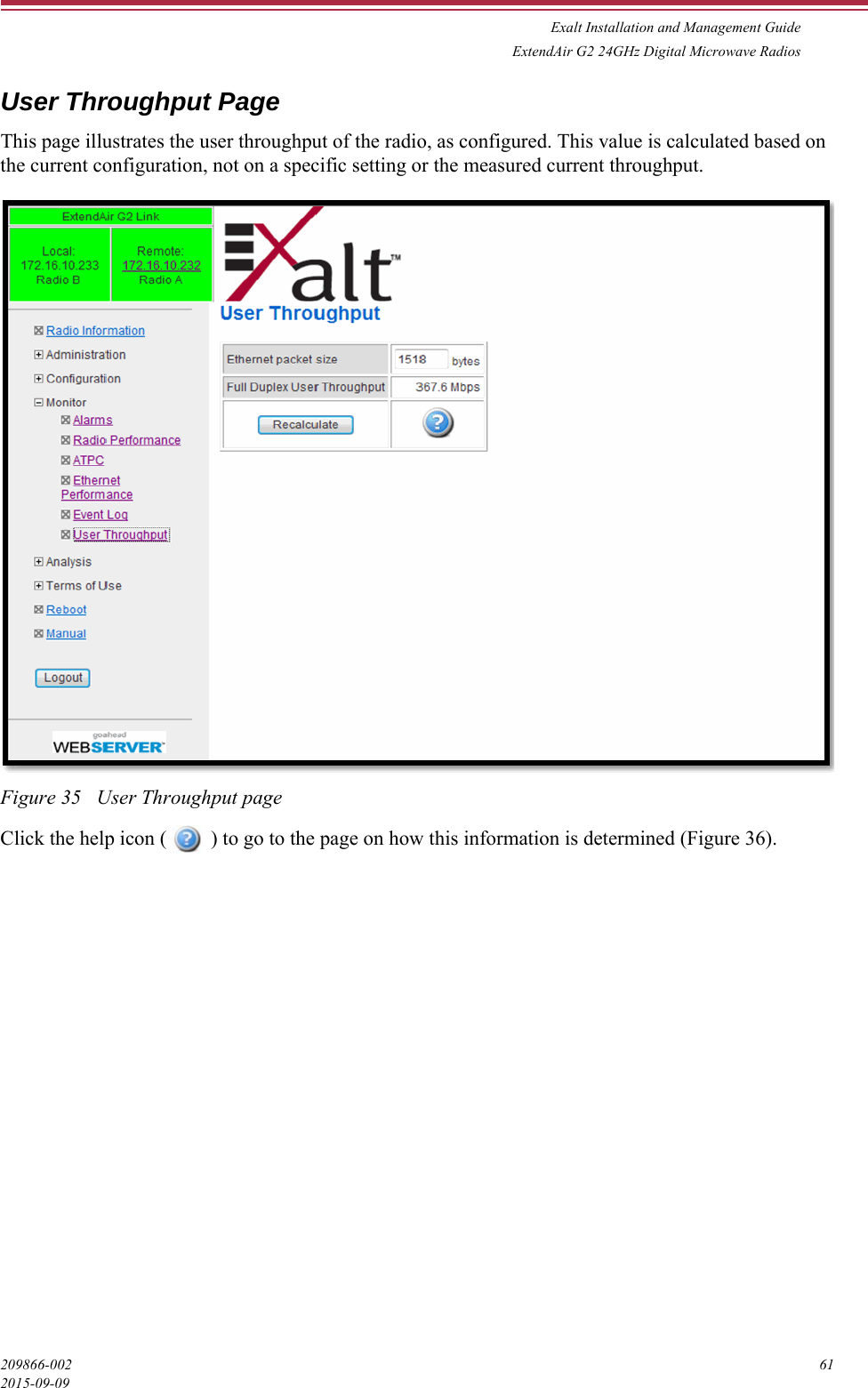 Exalt Installation and Management GuideExtendAir G2 24GHz Digital Microwave Radios209866-002 612015-09-09User Throughput PageThis page illustrates the user throughput of the radio, as configured. This value is calculated based on the current configuration, not on a specific setting or the measured current throughput. Figure 35   User Throughput pageClick the help icon (  ) to go to the page on how this information is determined (Figure 36).